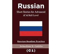 Russian Short Stories for Advanced (C1) Skill Level - Russian Reading Practice (Russian Short Stories (CEFR Leveled Language Learning))
