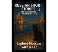 Russian Short Stories for Beginners and Intermediate level: Explore Moscow with a Cat (VERY BEGINNER IN RUSSIAN)