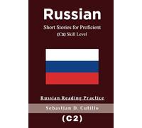 Russian Short Stories for Proficient (C2) Skill Level - Russian Reading Practice (Russian Short Stories (CEFR Leveled Language Learning))