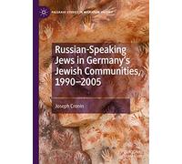 Russian-Speaking Jews in Germany’s Jewish Communities, 1990-2005 (Palgrave Studies in Migration History)