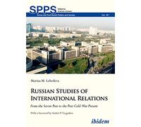 Russian Studies of International Relations: From the Soviet Past to the Post-Cold-War Present (Soviet and Post-Soviet Politics and Society)