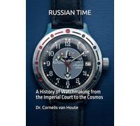 RUSSIAN TIME: A History of Watchmaking from the Imperial Court to the Cosmos (The Definitive Watch Series: The Real Stories Behind Legendary Timepieces)