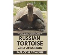 Russian Tortoise Care for Beginners: Everything You Need to Know About Tank Setup, Feeding, Behavior, and Long-Term Care