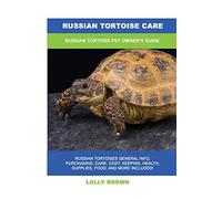 Russian Tortoise Care: Russian Tortoise Pet Owner's Guide