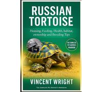RUSSIAN TORTOISE The Complete Pet Keeper’s Handbook: Housing, Feeding, Health, habitat, ownership and Breeding Tips
