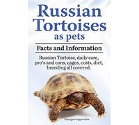 Russian Tortoises as Pets. Russian Tortoise facts and information. Russian tortoises daily care, pro's and cons, cages, diet, costs.: Facts and ... Cages, Costs, Diet, Breeding All Covered