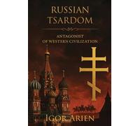 Russian Tsardom: Antagonist of Western Civilization: 1 (Imperial Horizons. Russia and the World)