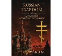 Russian Tsardom: Antagonist of Western Civilization: 1 (Imperial Horizons. Russia and the World)