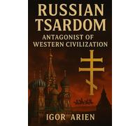 Russian Tsardom: Antagonist of Western Civilization (Imperial Horizons: Russia and the World)