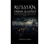Russian Urban Legends: Uncover the Forgotten Tales Where Myth Meets Mystery