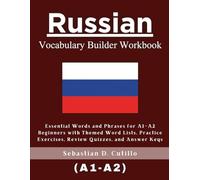 Russian Vocabulary Builder Workbook: Essential Words and Phrases for A1-A2 Beginners with Themed Word Lists, Practice Exercises, Review Quizzes, and ... Stories (CEFR Leveled Language Learning))