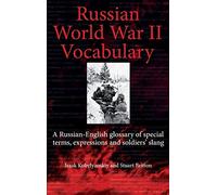 Russian World War II Dictionary: A Russian-English Glossary of Special Terms, Expressions and Soldiers' Slang