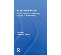 Russians in Britain: British Theatre and the Russian Tradition of Actor Training