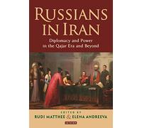 Russians in Iran: Diplomacy and Power in the Qajar Era and Beyond
