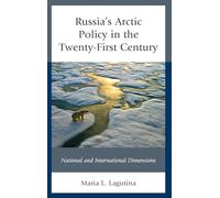 Russia's Arctic Policy in the Twenty-First Century: National and International Dimensions (Russian, Eurasian, and Eastern European Politics)
