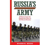 Russia's Army (Volume 76): A History from the Napoleonic Wars to the War in Ukraine (Campaigns and Commanders Series)