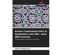 Russia's Confessional Policy in Kazakhstan in the 18th - Early 20th Centuries: The gap between expectations and reality