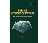 Russia's Economy of Favours: Blat, Networking and Informal Exchange: 102 (Cambridge Russian, Soviet and Post-Soviet Studies, Series Number 102)