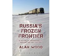 Russia's Frozen Frontier: A History of Siberia and the Russian Far East 1581 - 1991