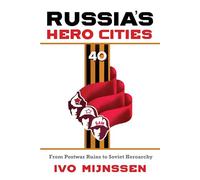 Russia's Hero Cities: From Postwar Ruins to the Soviet Heroarchy
