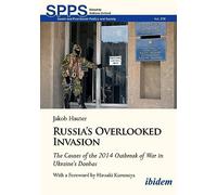 Russia's Overlooked Invasion: The Causes of the 2014 Outbreak of War in Ukraine's DonbasWith a Foreword by Hiroaki Kuromiya: 270 (Soviet and Post-Soviet Politics and Society)