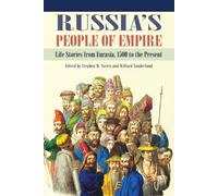Russia's People of Empire: Life Stories from Eurasia, 1500 to the Present
