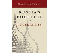 Russia's Politics of Uncertainty