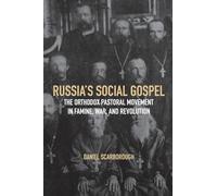 Russia's Social Gospel: The Orthodox Pastoral Movement in Famine, War, and Revolution