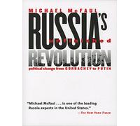 Russia's Unfinished Revolution: Political Change from Gorbachev to Putin