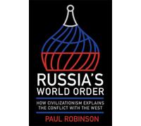 Russia's World Order : How Civilizationism Explains the Conflict with the West