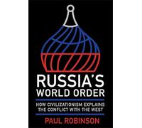 Russia's World Order: How Civilizationism Explains the Conflict with the West (NIU Series in Slavic, East European, and Eurasian Studies)