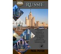 Russie Guide de voyage 2026: Au-delà de Moscou et de Saint-Pétersbourg : un voyage de luxe à travers les joyaux cachés de la Russie, son élégance ... expériences de voyage exclusives pour 2026