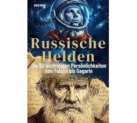 Russische Helden: Die 50 wichtigsten Persönlichkeiten von Tolstoi agarin