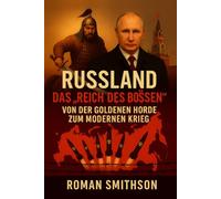 Russland: Das „Reich des Bösen“: Von der Goldenen Horde zum modernen Krieg (Epizentren der Weltpolitik)