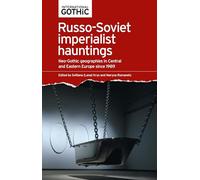 Russo-Soviet Imperialist Hauntings: Neo-Gothic Geographies in Central and Eastern Europe Since 1989 (International Gothic Series)