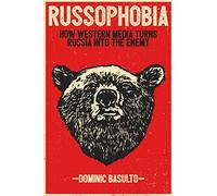 Russophobia: How Western Media Turns Russia Into the Enemy