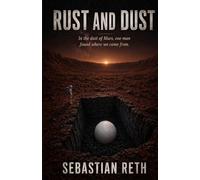 Rust and Dust: In the dust of Mars, one man found where we came from. The world tried to bury it.