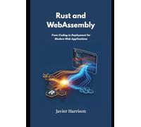 Rust and WebAssembly: From Coding to Deployment for Modern Web Applications
