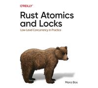 Rust Atomics and Locks : Low-Level Concurrency in Practice