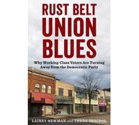 Rust Belt Union Blues : Why Working-Class Voters Are Turning Away from the Democratic Party