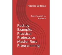 Rust by Example: Practical Projects to Master Rust Programming: From Scratch to Advance
