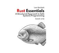 Rust Essentials: A Structured Approach to Safe Systems Programming (Learn Rust Programming)