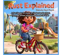 Rust Explained: A Fun Hands On Guide to Understanding Rust Through Simple Home Experiments for Kids Ages 7-12