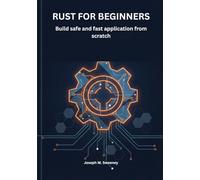 Rust for beginners: Build safe and fast application from scratch (The Complete Rust Mastery Series: From Beginner to Professional Backend Engineer)