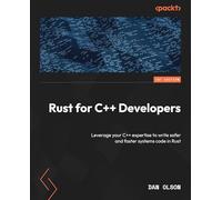 Rust for C++ Developers: Leverage your C++ expertise to write safer and faster systems code in Rust