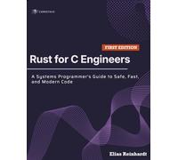Rust for C Engineers: A Systems Programmer's Guide to Safe, Fast, and Modern Code
