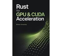 Rust for GPU & CUDA Acceleration: High-Performance Compute, Tensor Kernels, and Parallel Workloads for AI, HPC, and Quant Finance