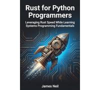 Rust for Python Programmers: Leveraging Rust Speed While Learning Systems Programming Fundamentals (Practical Rust for Developers)