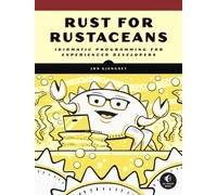 Rust for Rustaceans: Idiomatic Programming for Experienced Developers
