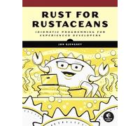 Rust for Rustaceans: Idiomatic Programming for Experienced Developers